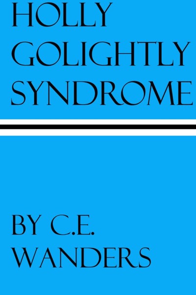 Holly Golightly Syndrome by C.E. Wanders