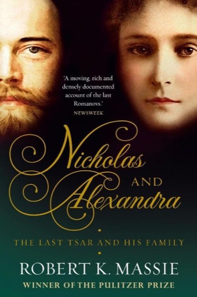 Nicholas and Alexandra: The Tragic, Compelling Story of the Last Tsar and his Family by Robert K. Massie