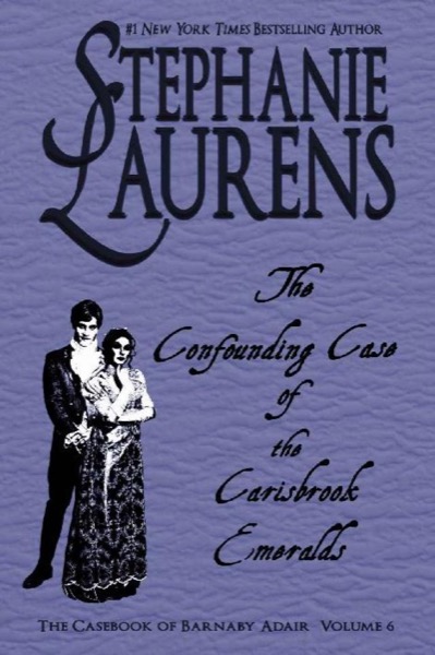 The Confounding Case Of The Carisbrook Emeralds (The Casebook of Barnaby Adair 6) by Stephanie Laurens