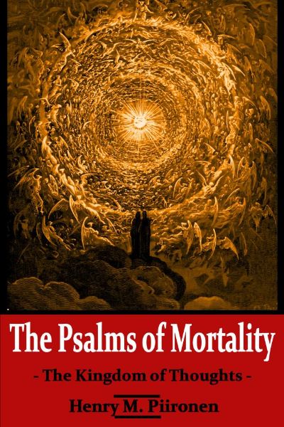 The Psalms of Mortality: The Kingdom of Thoughts by Henry M. Piironen