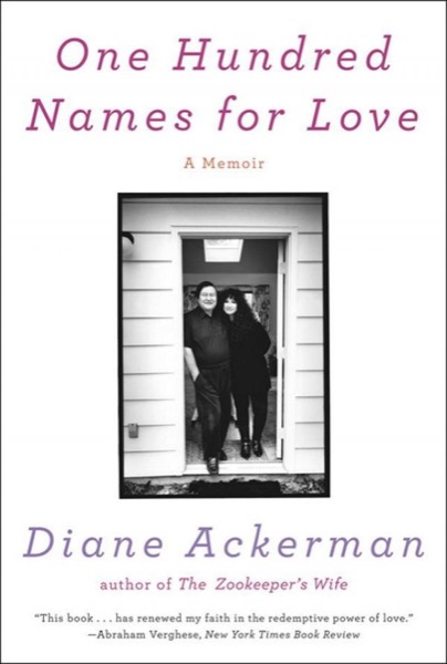 One Hundred Names for Love: A Memoir by Diane Ackerman