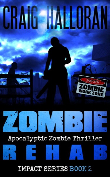 Zombie Rehab:  Impact Series  - Book 2 by Craig Halloran