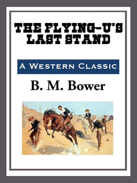 The Flying U's Last Stand by B. M. Bower