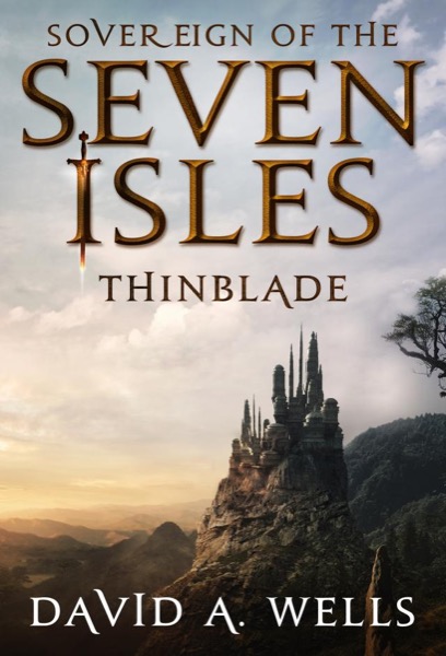 Thinblade (Sovereign of the Seven Isles: Book One) by David A. Wells