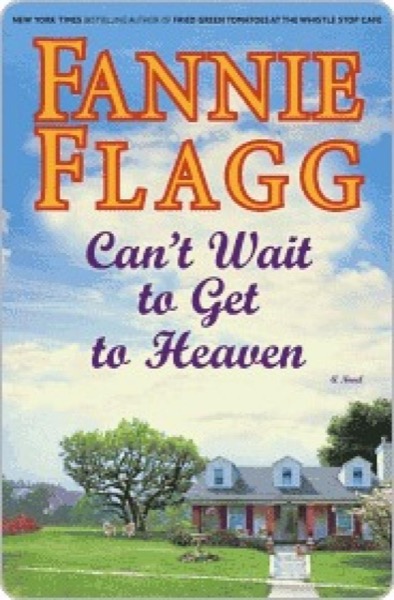 Can't Wait to Get to Heaven by Fannie Flagg