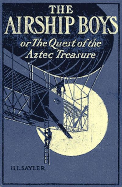 Air Ship Boys : Or, the Quest of the Aztec Treasure by Frank V. Webster