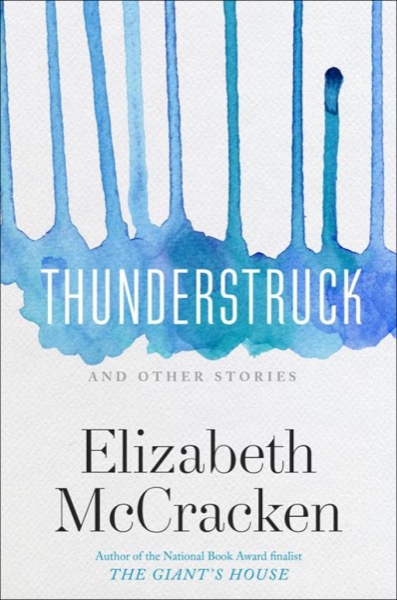 Thunderstruck & Other Stories by Elizabeth McCracken