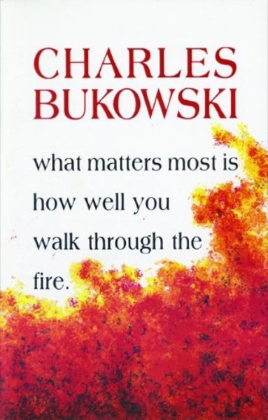 Burning in Water, Drowning in Flame by Charles Bukowski