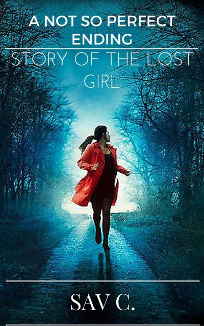 A Not So Perfect Ending: Story of the Lost Girl by Sav C.