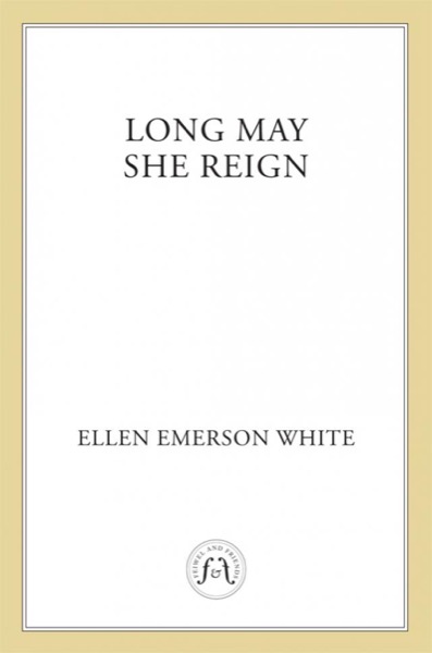 Long May She Reign by Ellen Emerson White