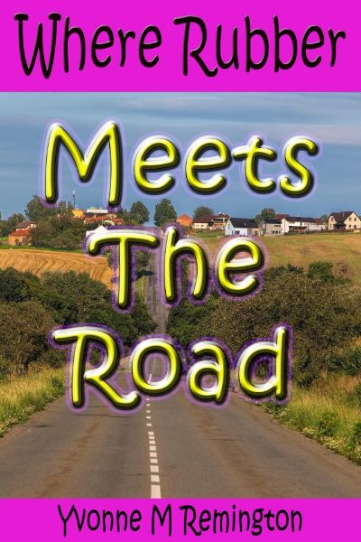 Where Rubber Meets The Road by Yvonne M Remington