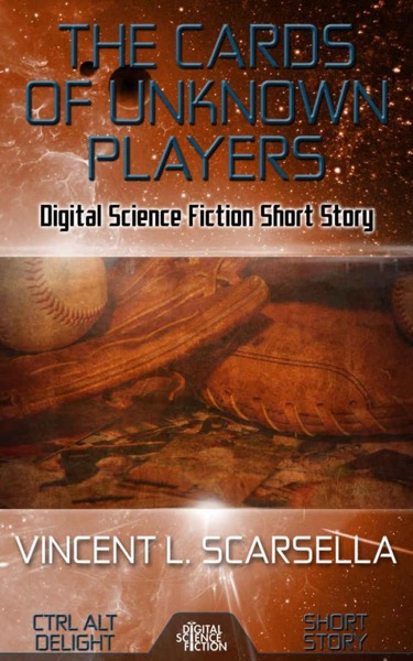 The Cards of Unknown Players: Digital Science Fiction Short Story by Vincent L. Scarsella