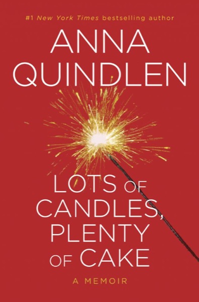 Lots of Candles, Plenty of Cake by Anna Quindlen