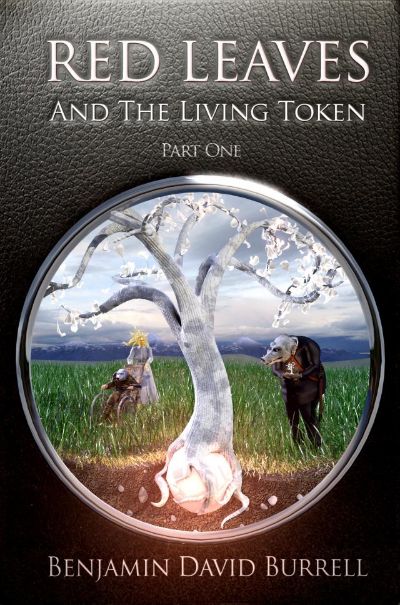 Red Leaves and the Living Token - Book 1 - Part 1 by Benjamin David Burrell