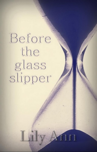 Before The Glass Slipper by Lily Ann