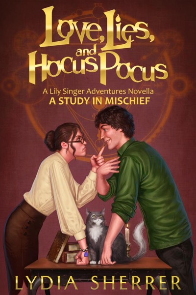 Love, Lies, and Hocus Pocus: A Study In Mischief (A Lily Singer Adventures Novella) by Lydia Sherrer