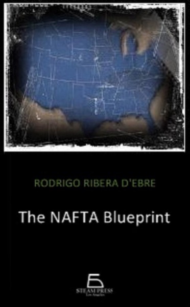 The NAFTA Blueprint by Rodrigo Garcia