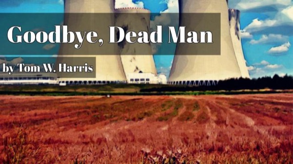 Goodbye, Dead Man! by Tom W. Harris