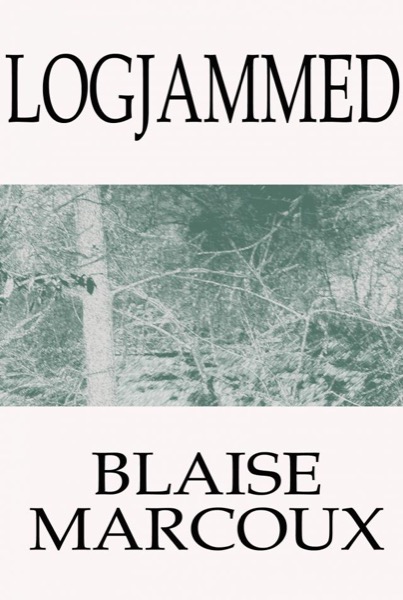 Logjammed by Blaise Marcoux