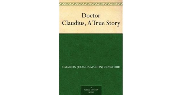 Doctor Claudius, A True Story by F. Marion Crawford