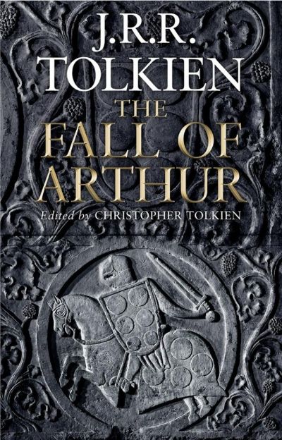 The Fall of Arthur by J. R. R. Tolkien