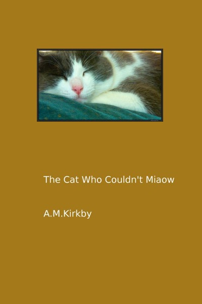 The Cat Who Couldn't Miaow by AM Kirkby