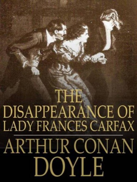 The Disappearance of Lady Frances Carfax by Arthur Conan Doyle