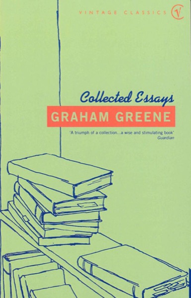 Collected Essays by Graham Greene