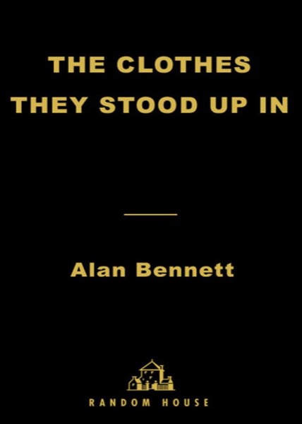 The Clothes They Stood Up In by Alan Bennett