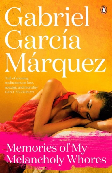 Memories of My Melancholy Whores by Gabriel García Márquez