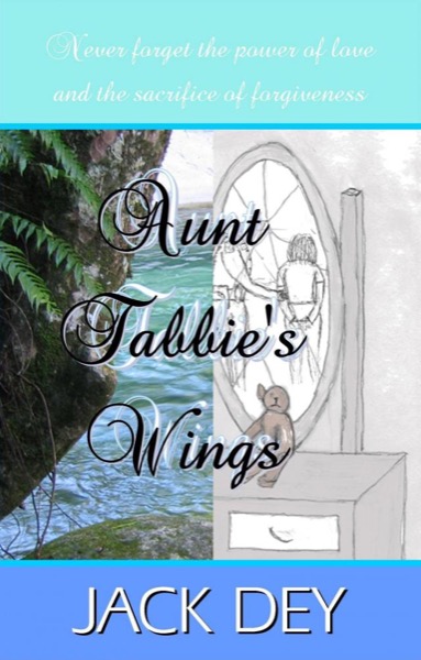 Aunt Tabbie's Wings by Jack Dey