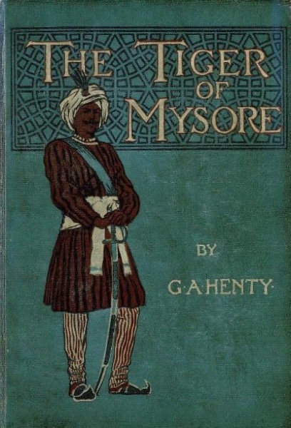 The Tiger of Mysore: A Story of the War with Tippoo Saib by G. A. Henty