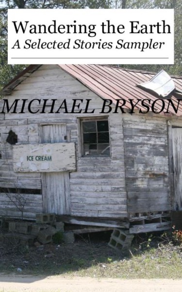 Wandering the Earth: A Selected Stories Sampler by Michael Bryson