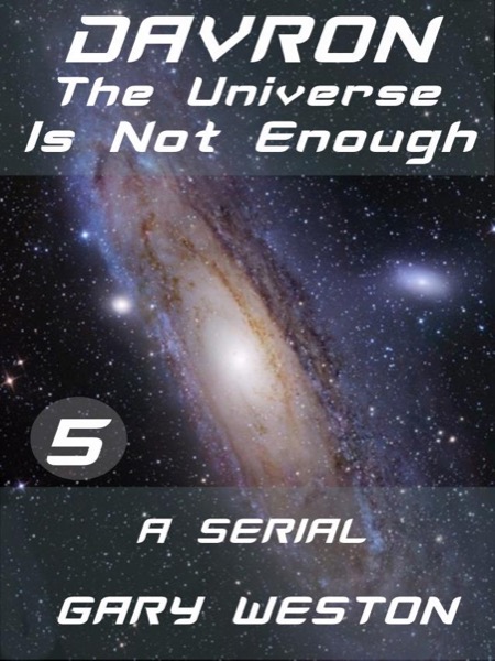 Davron : The Universe Is Not Enough part 5 by Gary Weston