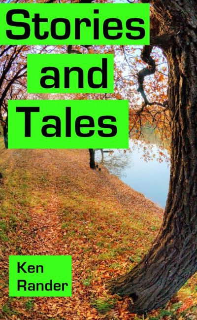 Stories And Tales - Truth, Lies, and Wild Exaggerations by Ken Rander