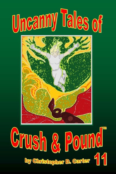 Uncanny Tales of Crush and Pound 11 by Christopher D. Carter