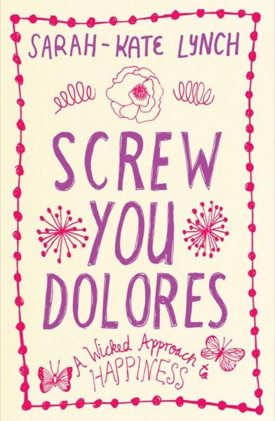 Screw You Dolores by Sarah-Kate Lynch