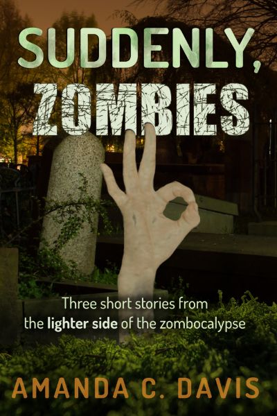 Suddenly, Zombies by Amanda C. Davis