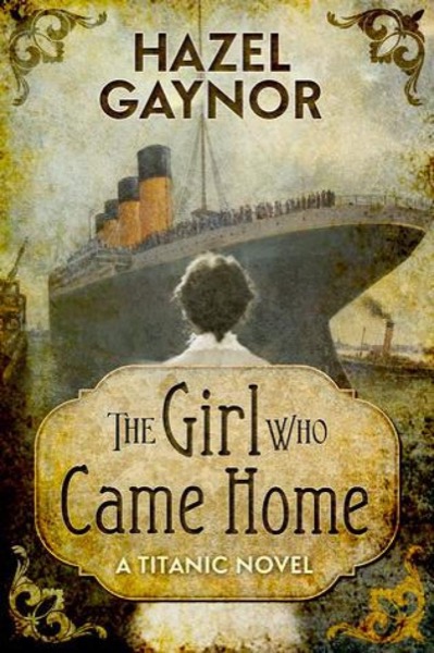 The Girl Who Came Home - a Titanic Novel by Hazel Gaynor