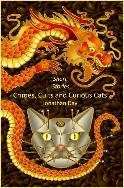 Short Stories, Crimes, Cults and Curious Cats by Jonathan Day