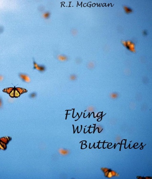 Flying With Butteflies by R.I. McGowan