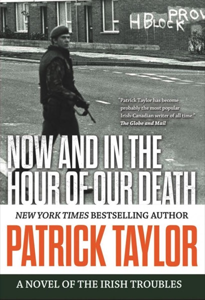 Now and in the Hour of Our Death: A Novel of the Irish Troubles by Patrick Taylor