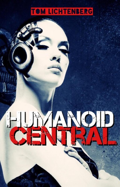 Humanoid Central by Tom Lichtenberg