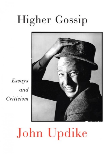 Higher Gossip: Essays and Criticism by John Updike