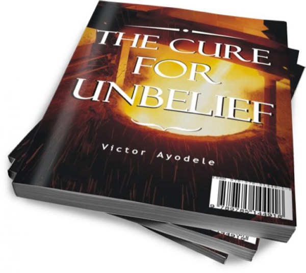 The Cure for Unbelief by Victor Ayodele