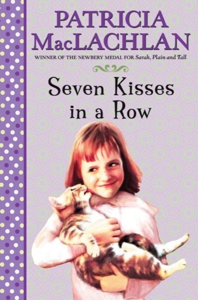 Seven Kisses in a Row by Patricia MacLachlan