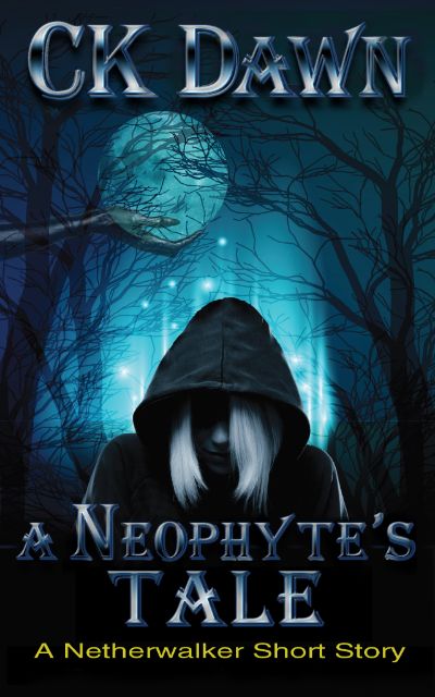 A Neophyte's Tale: A Netherwalker Short Story (Prequel to Cloak of Shadows) by CK Dawn