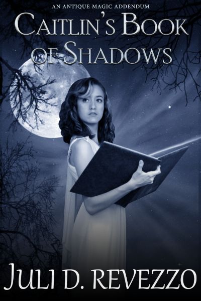 Caitlin's Book of Shadows (Antique Magic #2) by Juli D. Revezzo