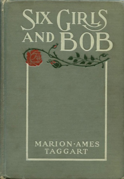 Six Girls and Bob: A Story of Patty-Pans and Green Fields by Marion Ames Taggart