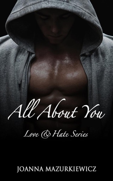 All About You (Love & Hate series #1) by Joanna Mazurkiewicz